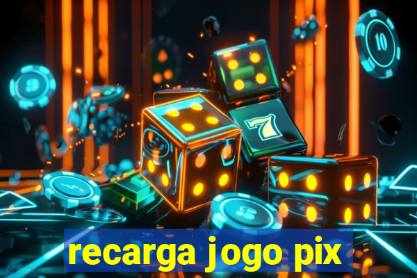 recarga jogo pix